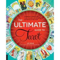 The Ultimate Guide to Tarot: A Beginner's Guide to the Cards, Spreads, and Revealing the Mystery of the Tarot -- Liz Dean - P...