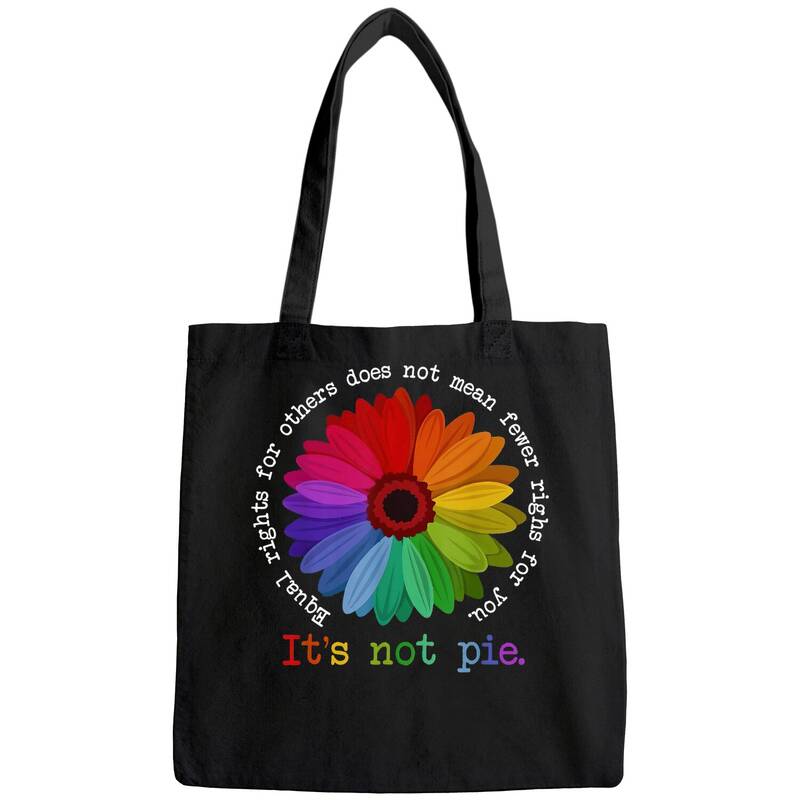 Equal Rights For Others Does Not Mean Fewer Rights For You It's Not Pie Flower Lgbt Pride Month Tote Bag