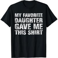 [100% Cotton]  [100% Cotton] My Favorite Daughter Gave Me This Shirt Dad Gift Father Day T-Shirt