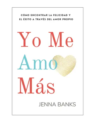 Yo Me Amo Más: Cómo encontrar la felicidad y el éxito a través del amor propio - This is the Spanish edition of I Love ...