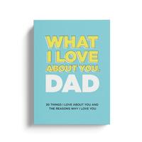 What I Love About You, Dad. Why I Love You Fill-in-the-Blank Gift Book. The Perfect Gift for Dad.