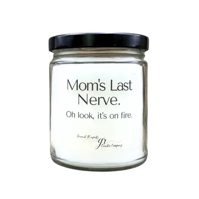 Mom's last nerve. Candle. Oh look, it's on fire. 9oz Soy Blend Gift Mother's Day