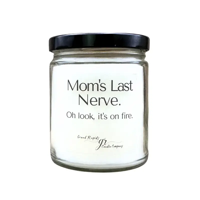 Mom's last nerve. Candle. Oh look, it's on fire. 9oz Soy Blend Gift Mother's Day