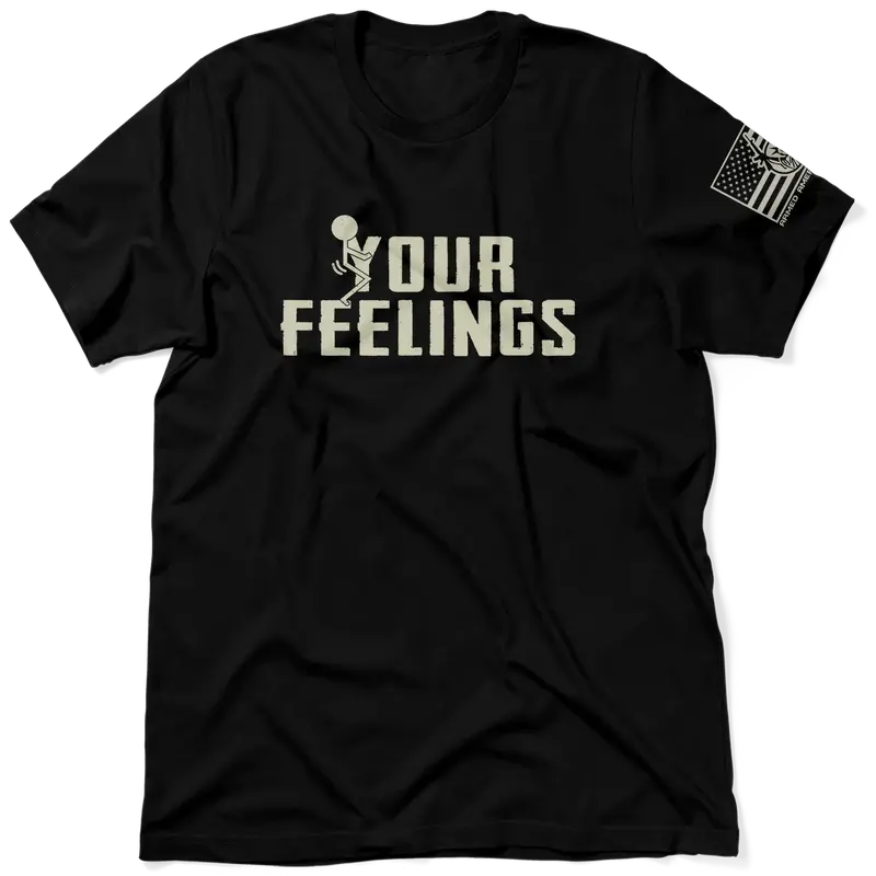 F*ck Your Feelings - Black T-Shirt