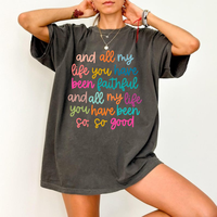 Comfort Colors All My Life You Have Been Faithful T-Shirt, Aesthetic Tee, Oversized T-Shirt, Retro Women Tee