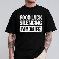 Good luck silencing my wife shirt