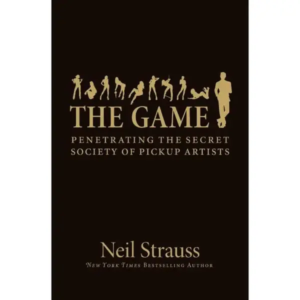 The Game: Penetrating the Secret Society of Pickup Artists by Neil Strauss [Hardback Book]
