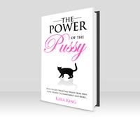 The Power of the P*ssy: Get What You Want From Men: Love, Respect, Commitment & More! - Dating and Relationship Advice Book f...
