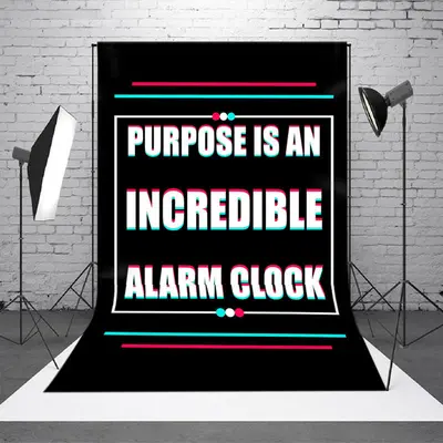 Purpose Is An Incredible Alarm Clock Slogan Backdrop