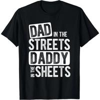 Dad In The Streets Daddy In The Sheets Dad Ever T-Shirt