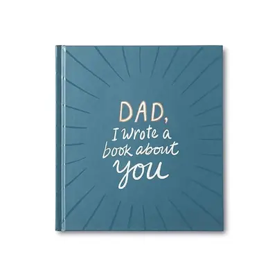 Dad, I Wrote a Book About You A fun, fill-in-the-blank book