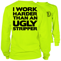 I Work Harder Than An Ugly Stripper - Long Sleeve High Visibility Work T-Shirt - Cotton Poly Premium Blend - For Blue Collar ...