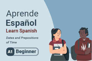 Learn Spanish: Dates and Prepositions of Time