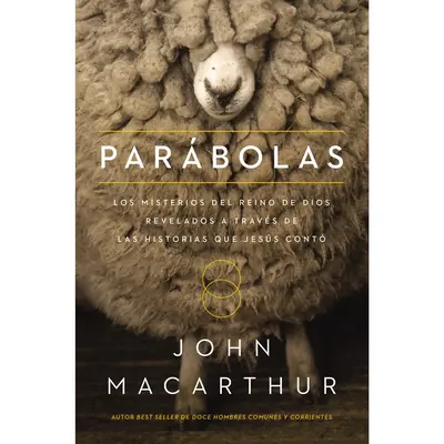 Parábolas: Los misterios del reino de Dios revelados a través de las historias que Jesús contó by John F. MacArthur [Pape...