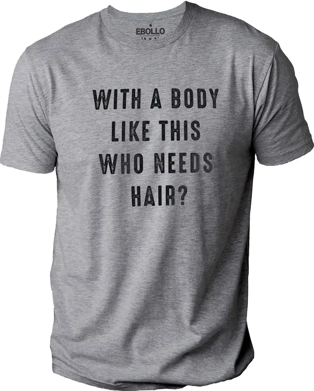 With a Body Like This Who Needs Hair  Funny Shirt for Men - Fathers Day Gift - Husband Gift - Humor Tshirt - Dad Gift - Mens ...