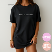 Comfort Colors I Need an Iced Coffee Shirt Graphic Tee for Women Funny Casual Outfit Coffee Lover T-Shirt