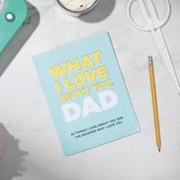 What I Love About You, Dad. why I Love You Fill-in-the-Blank Gift Book. The Perfect Gift for Dad.