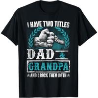 Comfort Cotton Short I Have Two Titles Dad And Grandpa Funny Father's Day Grandpa T-Shirt
