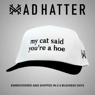 My Cat Said You're A Hoe Embroidered Trucker Hat