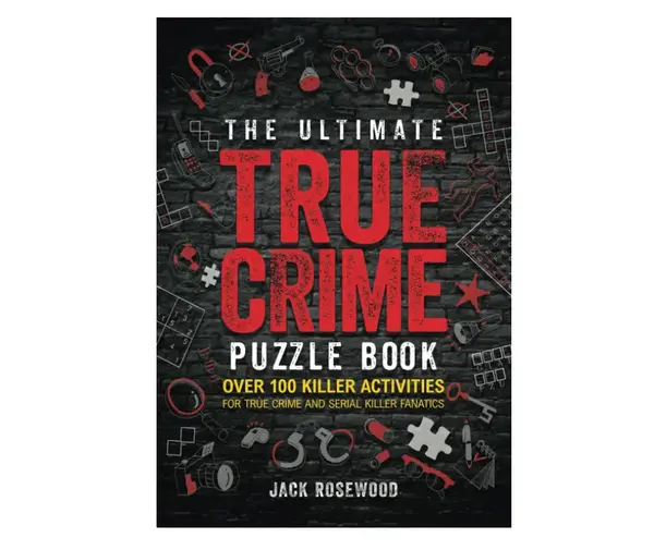 The Ultimate True Crime Puzzle Book: Over 100 Killer Activities for True Crime and Serial Killer (Crosswords, Brain Games and...
