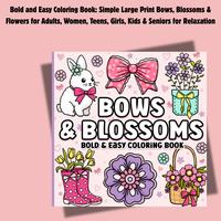 Bold and Easy Coloring Book: Simple Large Print Bows, Blossoms & Flowers for Adults, Women, Teens, Girls, Kids & Seniors for ...