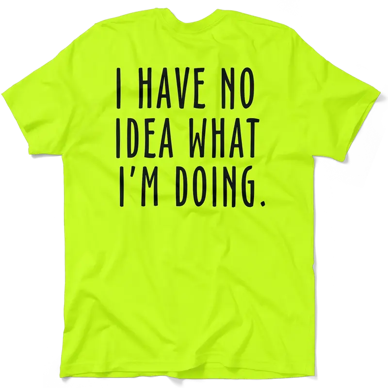 No Idea What I'm Doing - Safety Yellow Hi-Vis T-Shirt