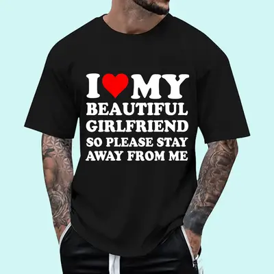 I Love My Beautiful Girlfriend So Please Stay Away From Me T-Shirt, Unisex Cotton Tee, Menswear Top Crewneck