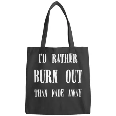 I_d Rather Burn Out Than Fade Away, Kurt Cobain Quote Bags