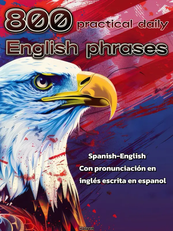 800 Practical English Phrases:The Language Learning Workbook With Common Slang Words & Phrases，Spanish Edition