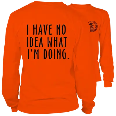 No Idea What I'm Doing- Long Sleeve Safety Orange Hi-Vis T-Shirt