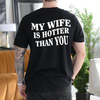 My Wife Is Hotter Than You T-Shirt. Funny Husband Gift , Husband Tee . Menswear Top Casual Unisex Cotton Tshirt Sleeve Black