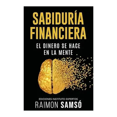 Sabiduría Financiera: El Dinero se hace en la Mente (Spanish Edition) - Paperback