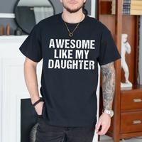 Awesome Like My Daughter Shirt, Funny Dad Shirt, Gift From Daughter To Dad, Father's Day Gift Tee, Husband Shirt, Gift For Hi...