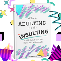 When Adulting Feels Insulting: A Self-Help Guide for Burnt Out Millennials