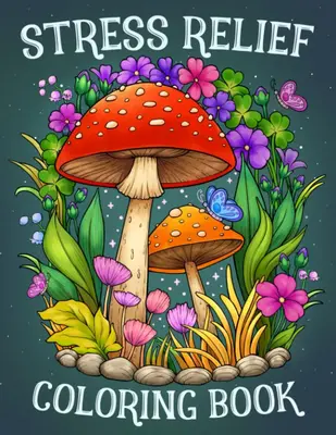 Adult Coloring Book with Animals, Landscape, Flowers, Patterns, Mushrooms & More for Stress Relief - Adorable Coloring Book f...