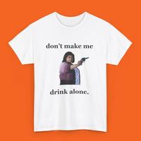 Don't Make Me Drink Alone Ma Tee Shirt, Funny Ma Movie T-Shirt, Ma Movie Shirt, Meme shirt