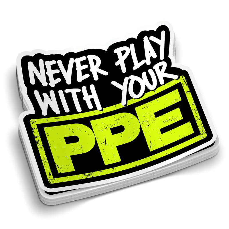 Never Play With Your PPE - Hard Hat Decal