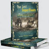 The Lost SuperFoods | 126+ Survival Foods and Tips for Your Stockpile | Store Food for Years without Refrigeration | 270-page...