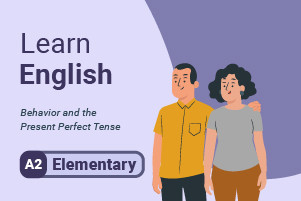 Learn English: Behavior and the Present Perfect Tense