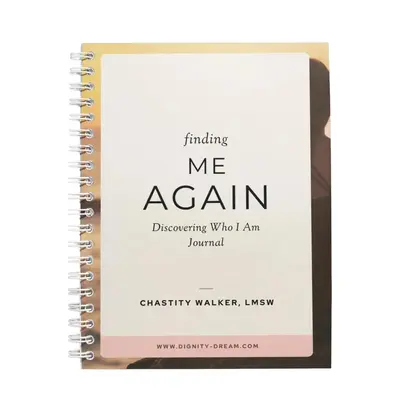 Finding Me Again-A 74-Page Guided Journal by Chastity Walker, Clinical Therapist to Help Heal from Trauma and Get out of ...