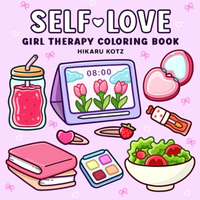 Self-Love: Girl Therapy Coloring Book to Inspire Yourself and Love Who You Are, Activity Cute Coloring Book for Adults with P...