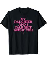 T-shirts My Daughter and I Talk Shit About You - Funny Gift for Mom T-Shirt Summer Streetwear Tshirt Crewneck Shortsleeve Cas...