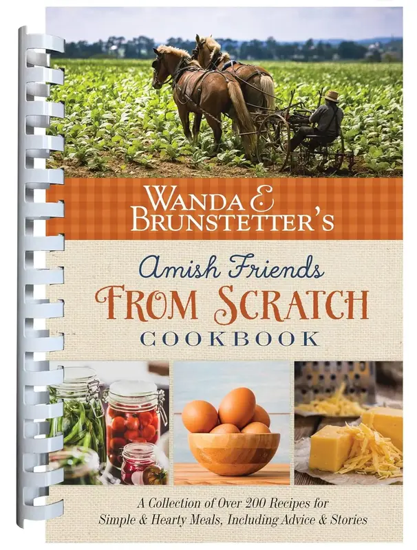 Wanda E. Brunstetter's Amish Friends From Scratch Cookbook - Over 270 Simple Hearty Recipes for Simple Meals and More