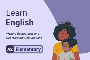 Learn English: Visiting Restaurants and Coordinating Conjunctions