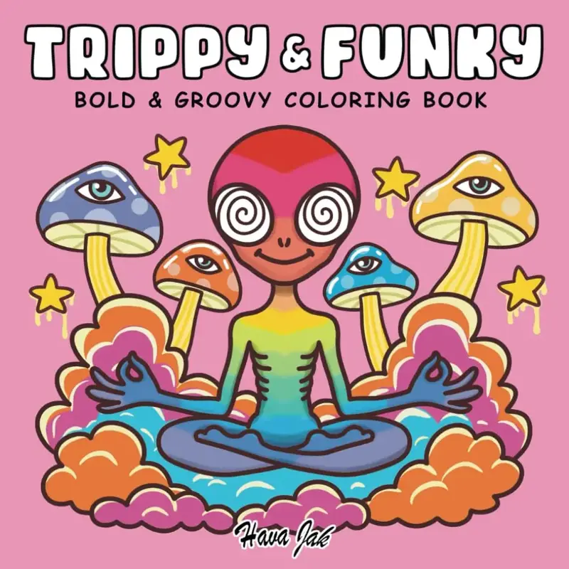 Trippy and Funky: Bold and Groovy Coloring Book for Adults Featuring Psychedelic Art, Wild Mushrooms, Aliens, Crazy Illusions...