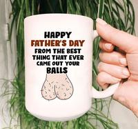 [Sale off up to 70%] Funny Father's Day mug, From The Best Thing That Ever Came Out Your Balls, Dad mug from daughter, Gift f...