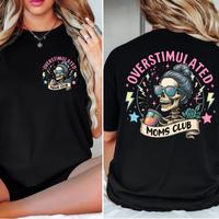 Overstimulated Moms Clubs 2 sided Shirt, Skeleton Mama Shirt, Mom Shirt, Funny Mama, Mother Day Gift Comfort Color Shirt full...