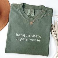 Comfort Colors Hang In There It Gets Worse T-Shirt, Soft Cotton Crewneck Shirt for Men and Women, Gift for Him or Her, Unisex...