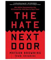 The Hate Next Door: Why White Supremacists Are All Around Us—And How to Spot Them by Matt Browning Racism Book