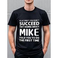 Summer t Shirts IF AT FIRST YOU DON'T SUCCEED TRY DOING WHAT MIKE TOLD YOU TO FIRST TIME Going Out Crew Neck Casual T Shirt Q...